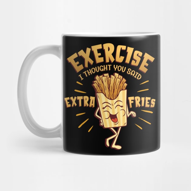 Funny “Exercise I Thought You Said Extra Fries” Quote by Graphic Duster